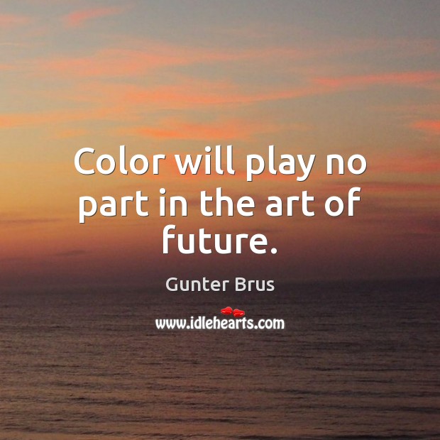 Color will play no part in the art of future. Image