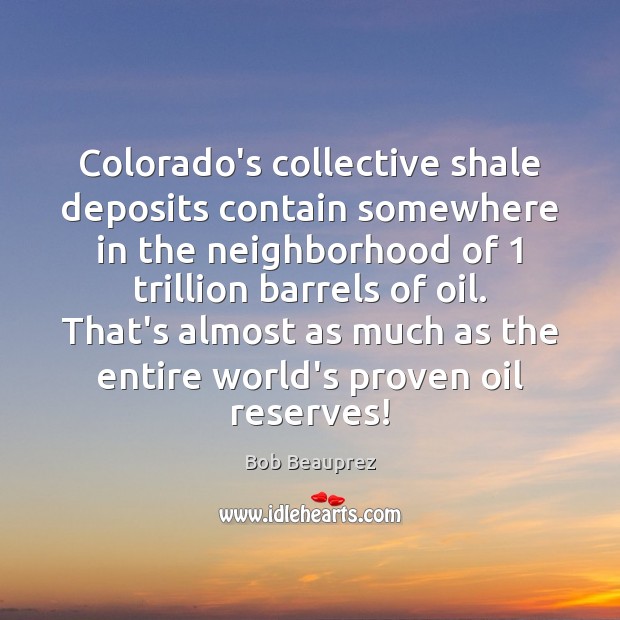 Colorado’s collective shale deposits contain somewhere in the neighborhood of 1 trillion barrels Image