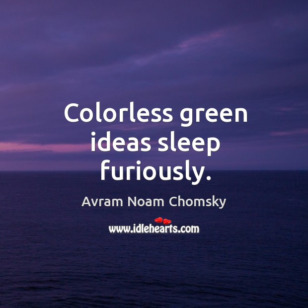 Colorless green ideas sleep furiously. Avram Noam Chomsky Picture Quote