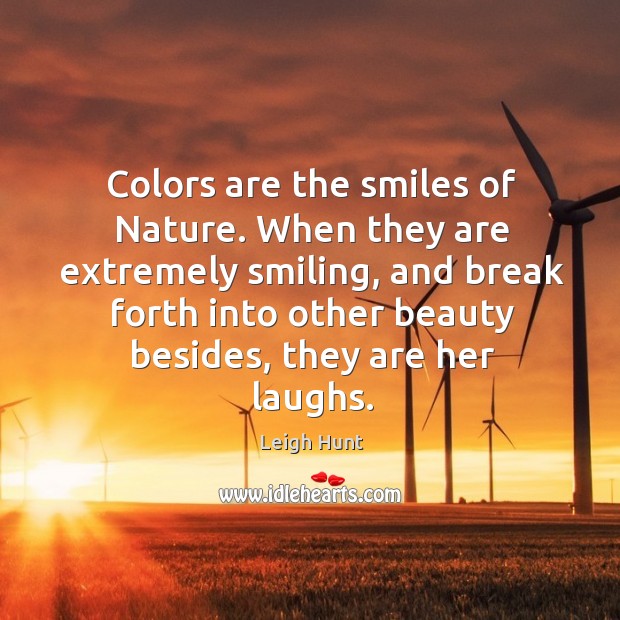 Colors are the smiles of Nature. When they are extremely smiling, and Image