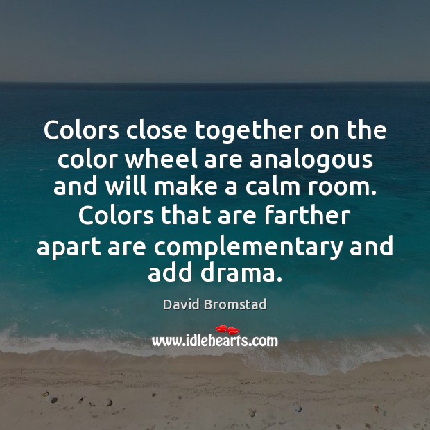 Colors close together on the color wheel are analogous and will make David Bromstad Picture Quote
