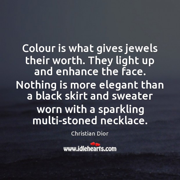 Colour is what gives jewels their worth. They light up and enhance Christian Dior Picture Quote