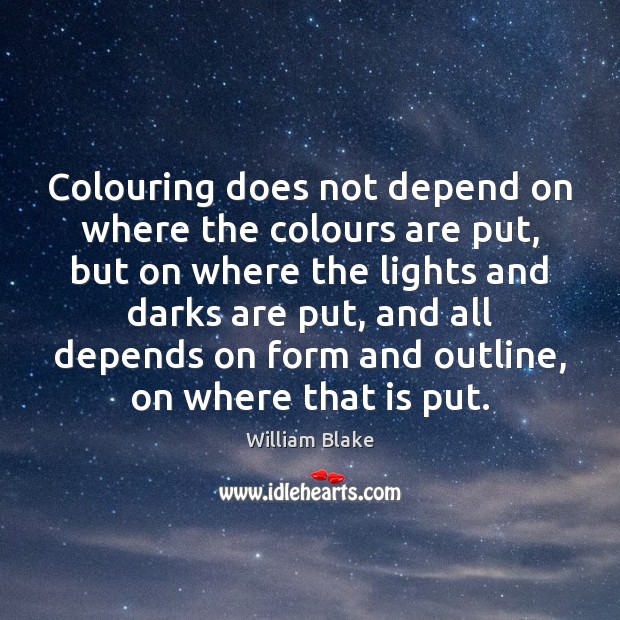Colouring does not depend on where the colours are put, but on William Blake Picture Quote