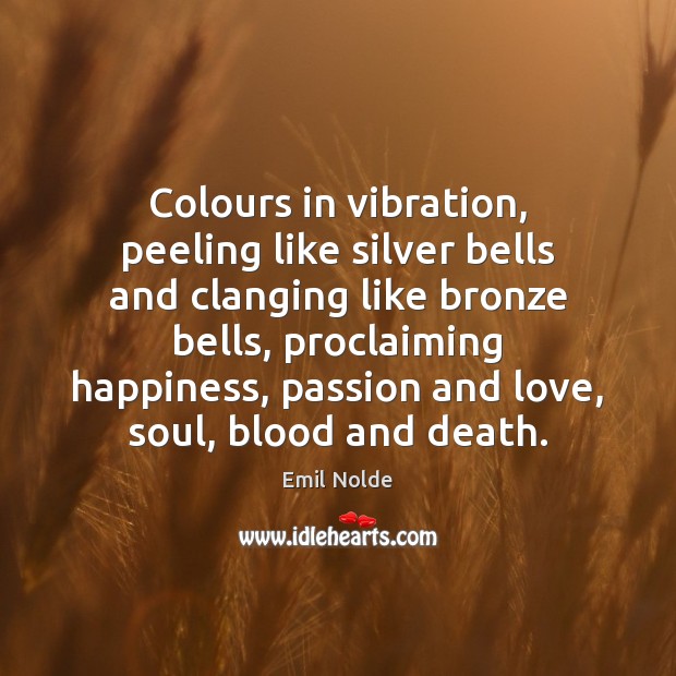 Colours in vibration, peeling like silver bells and clanging like bronze bells, Passion Quotes Image