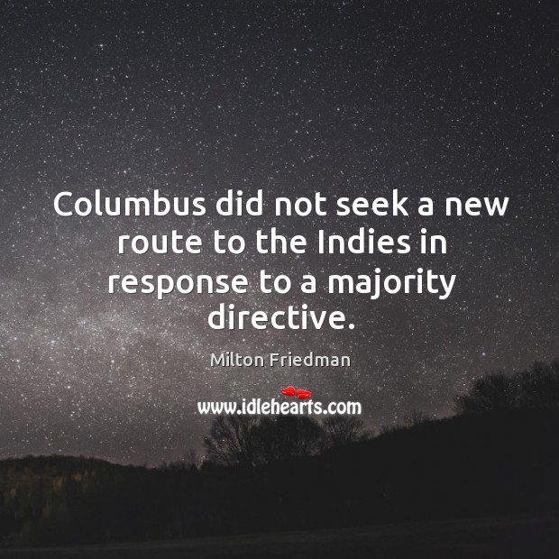 Columbus did not seek a new route to the indies in response to a majority directive. Image