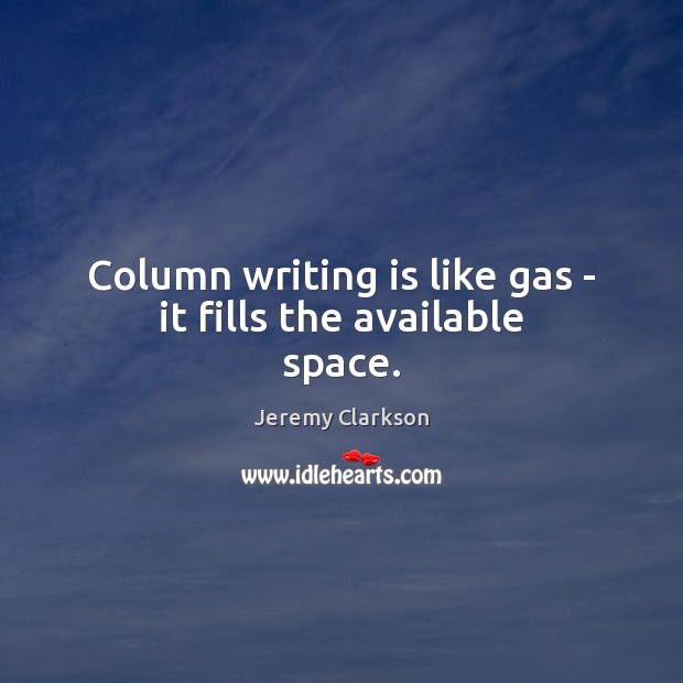 Column writing is like gas – it fills the available space. Writing Quotes Image