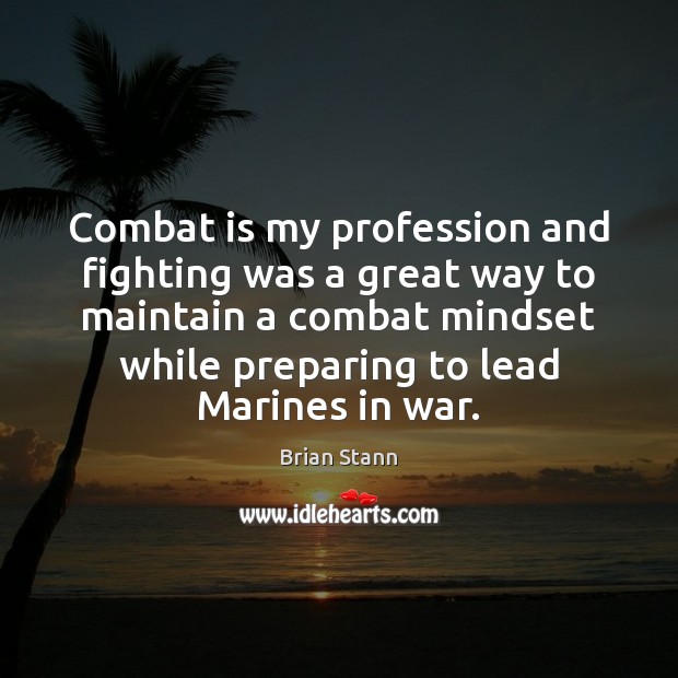 Combat is my profession and fighting was a great way to maintain Image