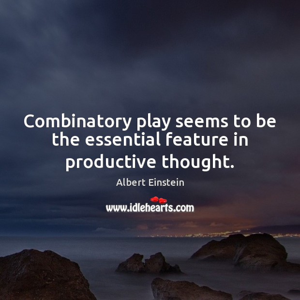 Combinatory play seems to be the essential feature in productive thought. Image