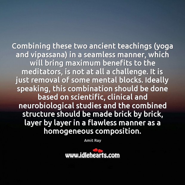 Combining these two ancient teachings (yoga and vipassana) in a seamless manner, 