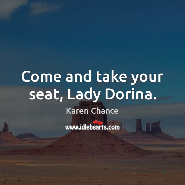 Come and take your seat, Lady Dorina. Image