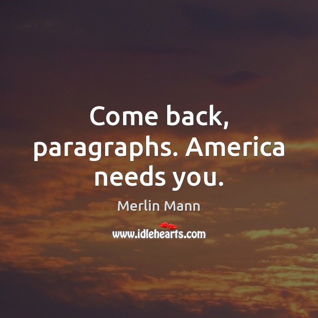 Come back, paragraphs. America needs you. Merlin Mann Picture Quote