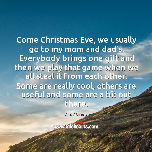 Come christmas eve, we usually go to my mom and dad’s. Christmas Quotes Image
