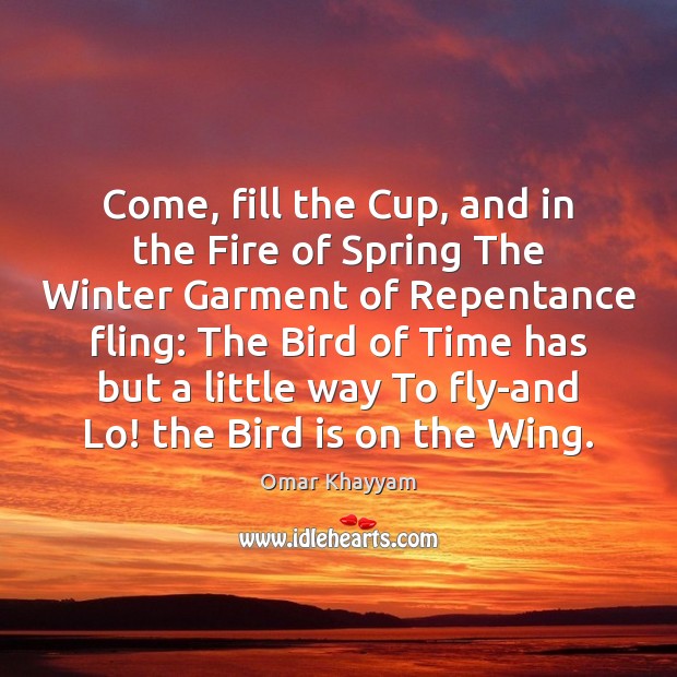 Come, fill the Cup, and in the Fire of Spring The Winter Image