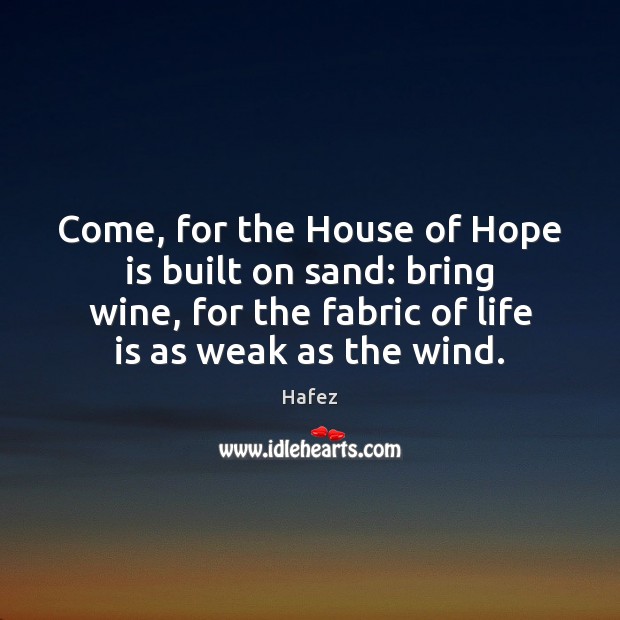 Come, for the House of Hope is built on sand: bring wine, Image