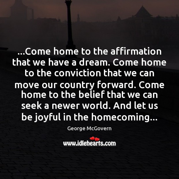 …Come home to the affirmation that we have a dream. Come home Image