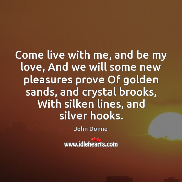 Come live with me, and be my love, And we will some John Donne Picture Quote