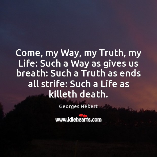 Come, my Way, my Truth, my Life: Such a Way as gives Georges Hebert Picture Quote