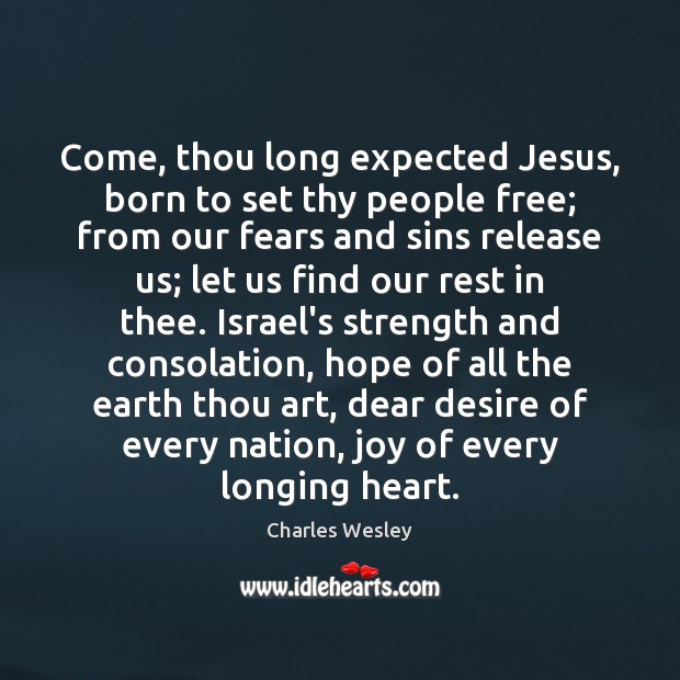 Come, thou long expected Jesus, born to set thy people free; from Earth Quotes Image