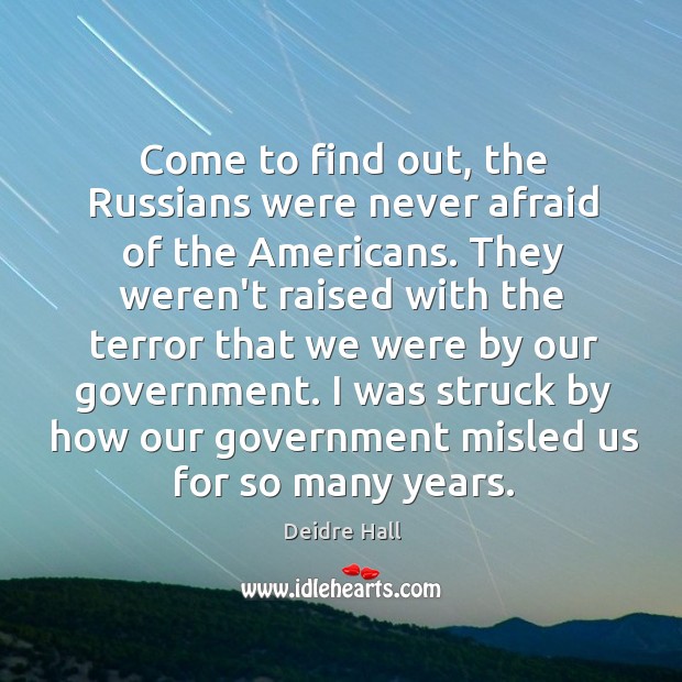 Come to find out, the Russians were never afraid of the Americans. Deidre Hall Picture Quote