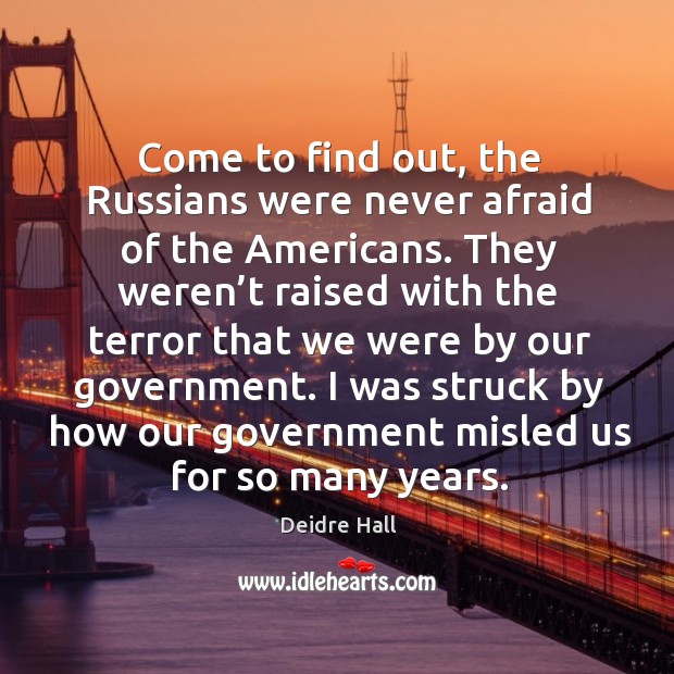 Come to find out, the russians were never afraid of the americans. Deidre Hall Picture Quote