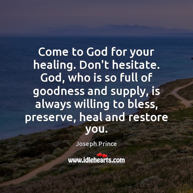 Come to God for your healing. Don’t hesitate. God, who is so Joseph Prince Picture Quote