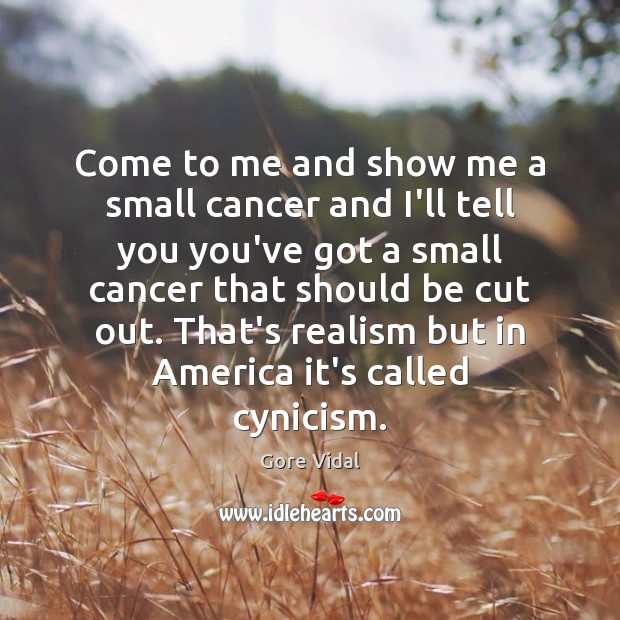 Come to me and show me a small cancer and I’ll tell Gore Vidal Picture Quote