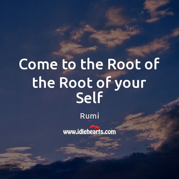 Come to the Root of the Root of your Self Image