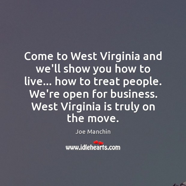 Come to West Virginia and we’ll show you how to live… how Joe Manchin Picture Quote