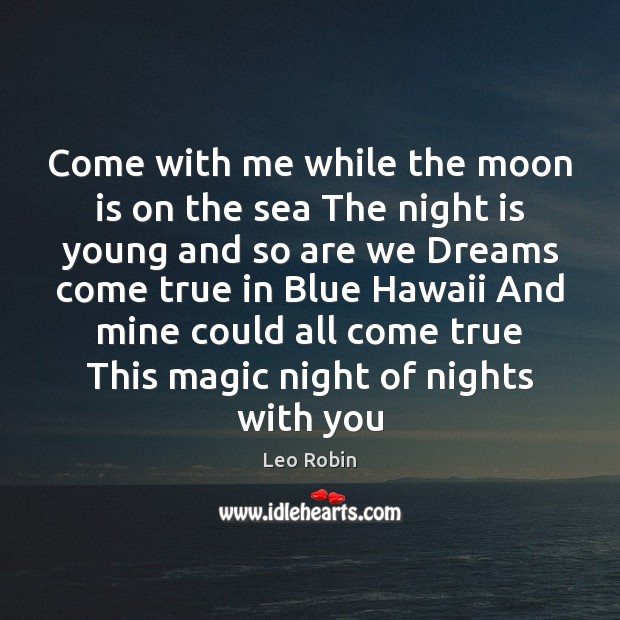 Come with me while the moon is on the sea The night With You Quotes Image