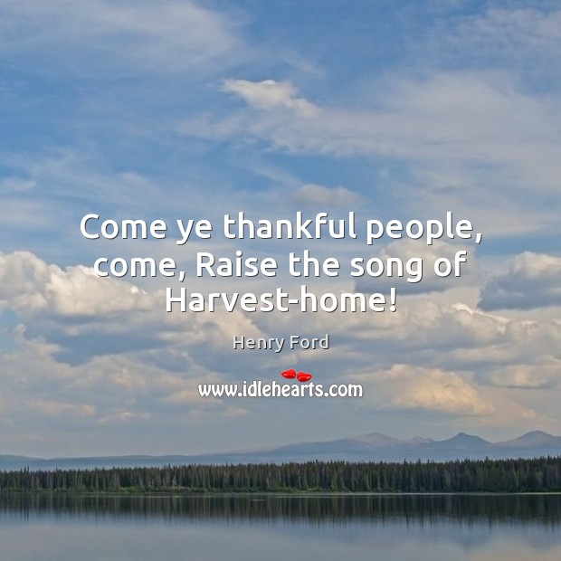 Come ye thankful people, come, Raise the song of Harvest-home! Image