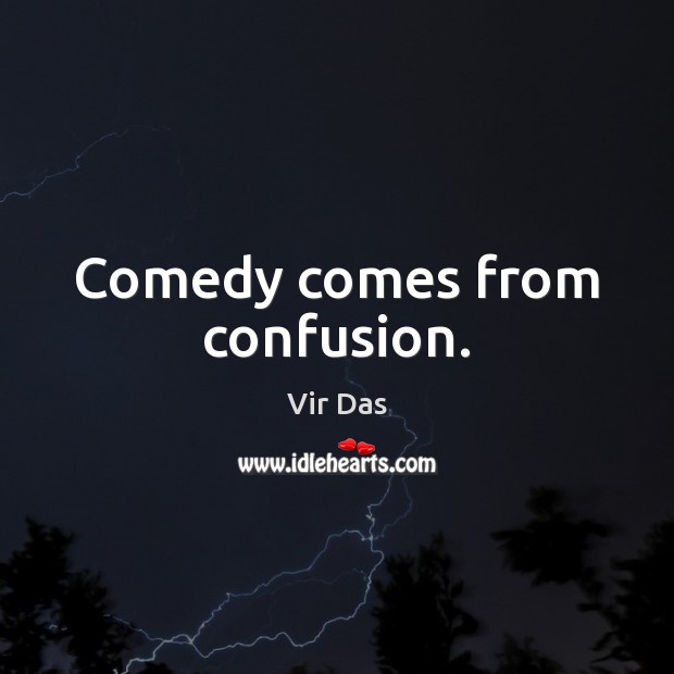 Comedy comes from confusion. Image