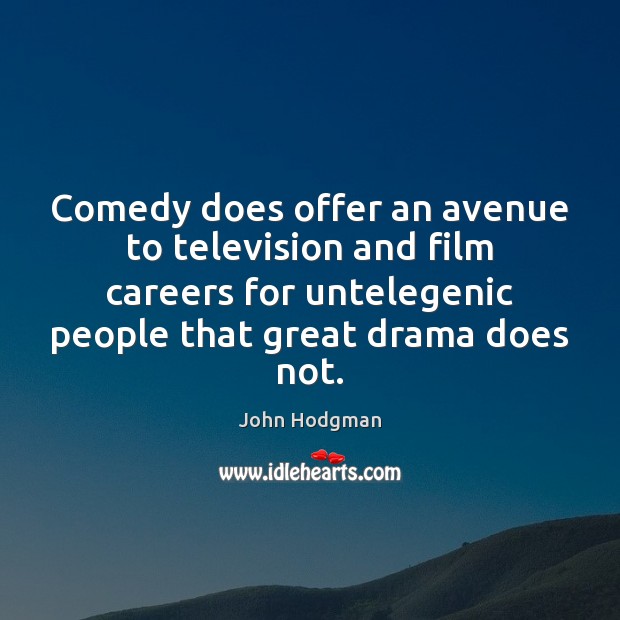 Comedy does offer an avenue to television and film careers for untelegenic John Hodgman Picture Quote