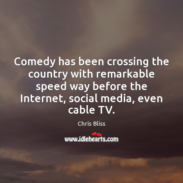 Comedy has been crossing the country with remarkable speed way before the Chris Bliss Picture Quote