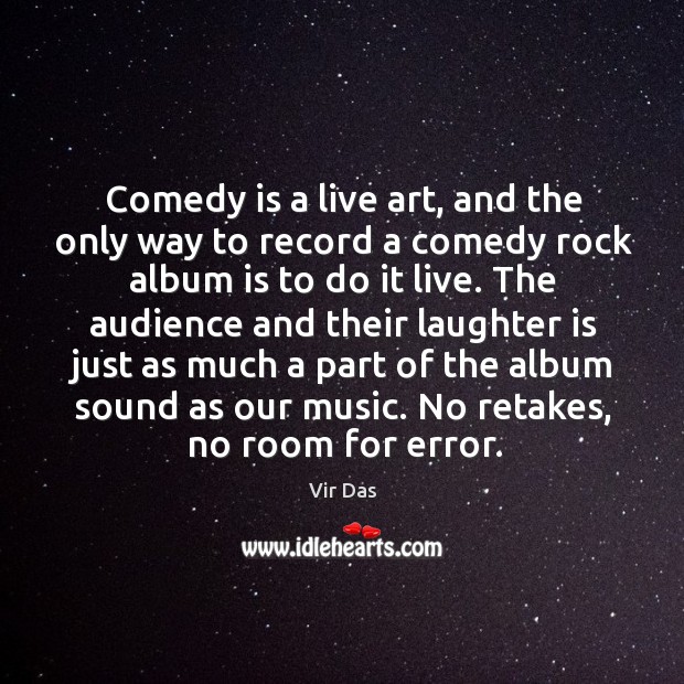 Comedy is a live art, and the only way to record a Vir Das Picture Quote