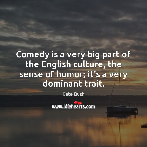 Comedy is a very big part of the English culture, the sense Image
