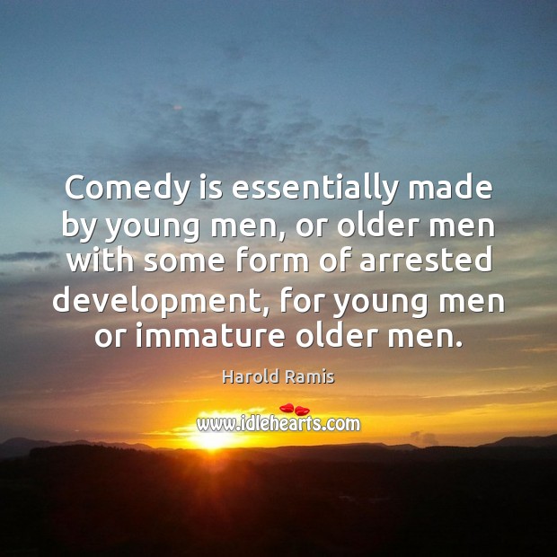 Comedy is essentially made by young men, or older men with some Image