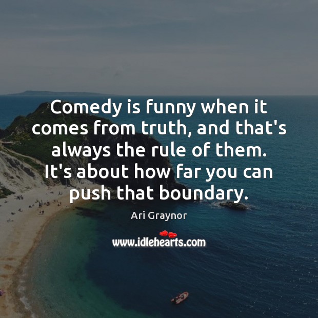 Comedy is funny when it comes from truth, and that’s always the Image