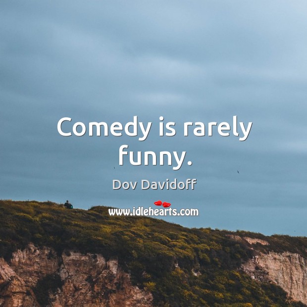 Comedy is rarely funny. Image