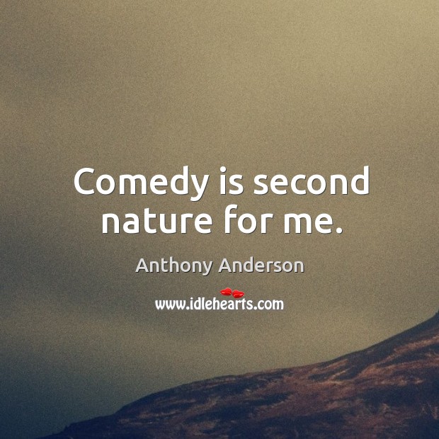 Comedy is second nature for me. Anthony Anderson Picture Quote