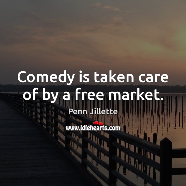 Comedy is taken care of by a free market. Image