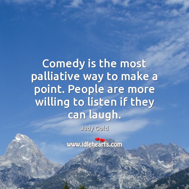 Comedy is the most palliative way to make a point. People are Judy Gold Picture Quote