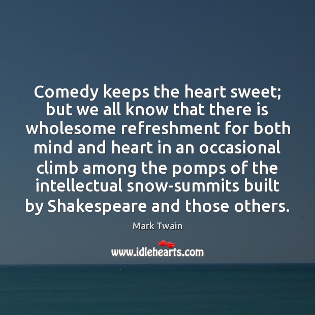 Comedy keeps the heart sweet; but we all know that there is Image