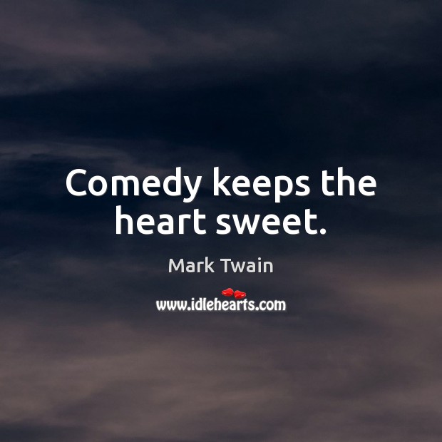 Comedy keeps the heart sweet. Image