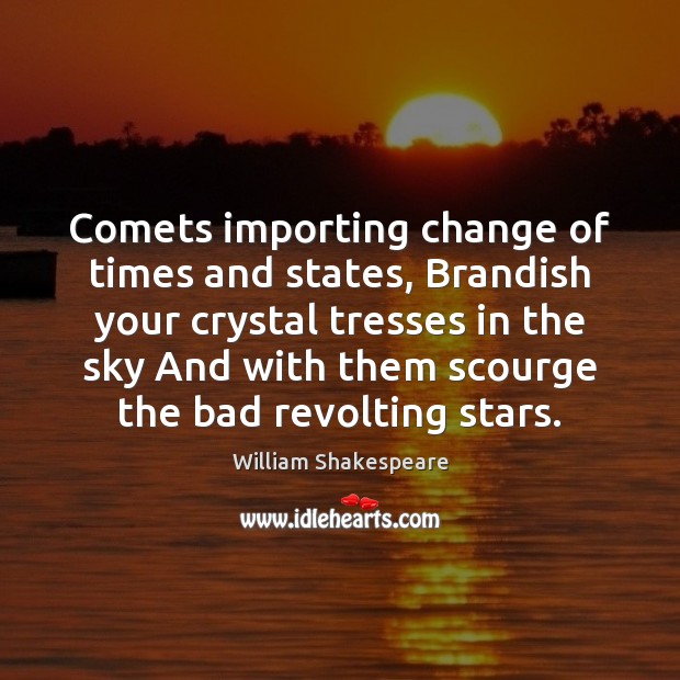 Comets importing change of times and states, Brandish your crystal tresses in Image