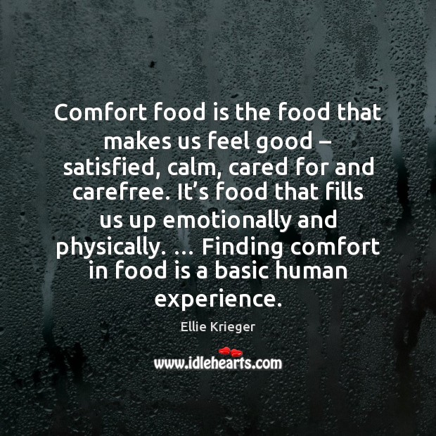 Comfort food is the food that makes us feel good – satisfied, calm, Ellie Krieger Picture Quote