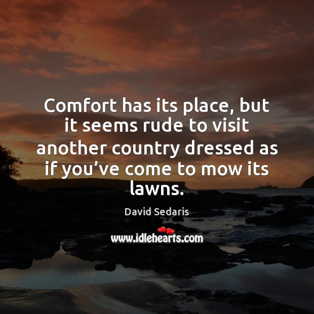 Comfort has its place, but it seems rude to visit another country Image