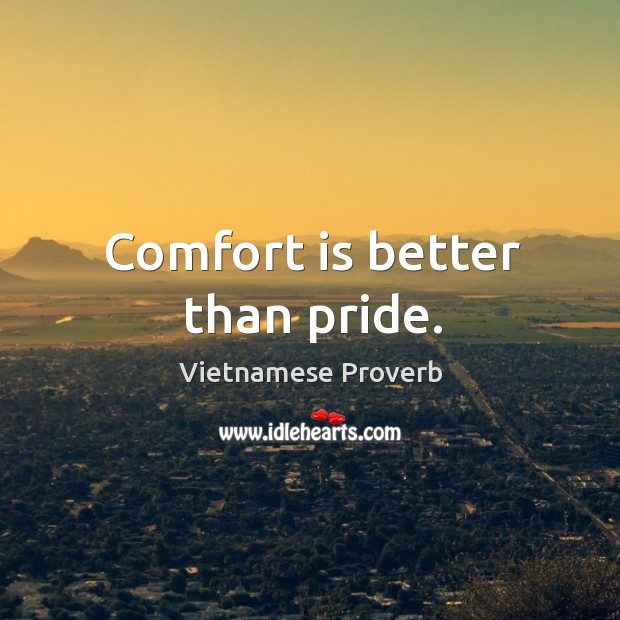 Comfort is better than pride. Image