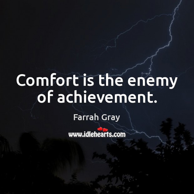 Comfort is the enemy of achievement. Enemy Quotes Image