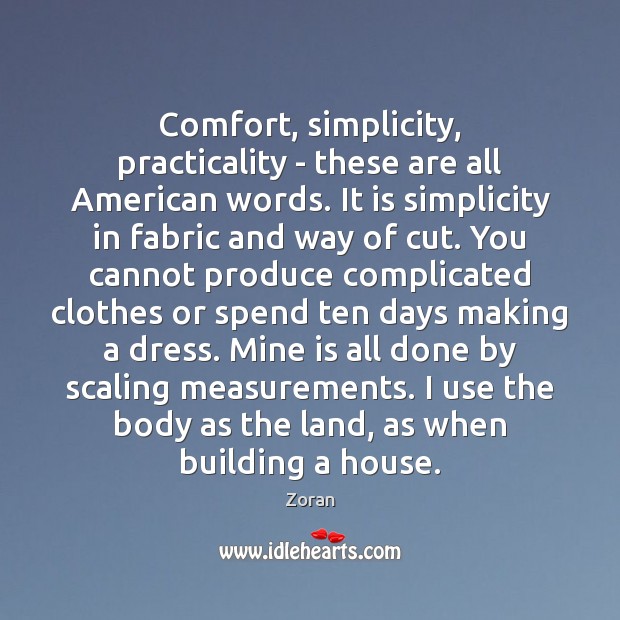 Comfort, simplicity, practicality – these are all American words. It is simplicity Zoran Picture Quote