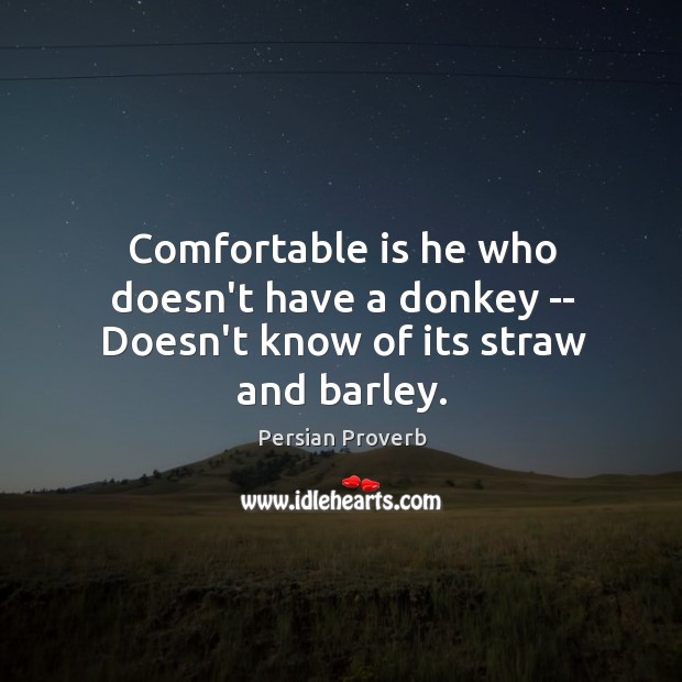 Comfortable is he who doesn’t have a donkey Persian Proverbs Image
